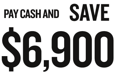 PAY CASH AND SAVE $6,900