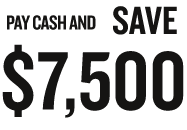 Pay Cash and Save $7,500