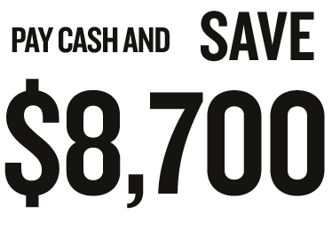 PAY CASH AND SAVE $8,700