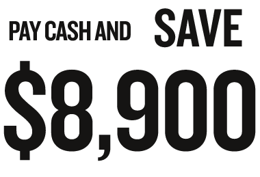 Pay cash and save $8900
